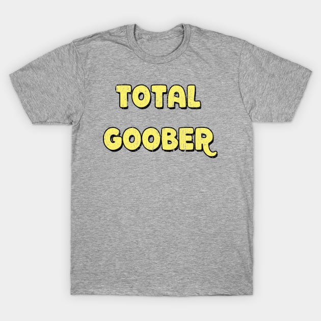 Funny shirt Total Goober silly tee Goober T Shirt TeePublic